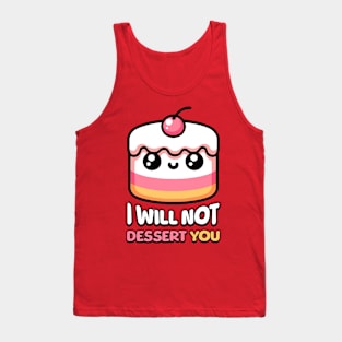 I Will Not Dessert You! Cute Cake Pun Tank Top